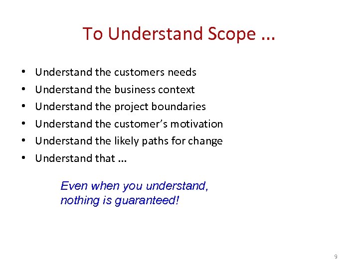 To Understand Scope. . . • • • Understand the customers needs Understand the