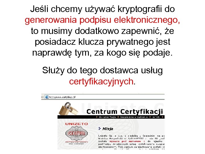 Jeśli chcemy używać kryptografii do generowania podpisu elektronicznego, to musimy dodatkowo zapewnić, że posiadacz