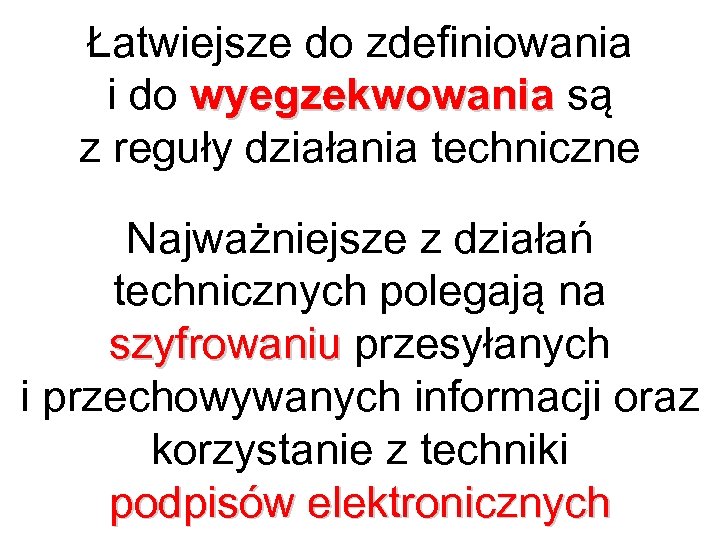 Łatwiejsze do zdefiniowania i do wyegzekwowania są z reguły działania techniczne Najważniejsze z działań