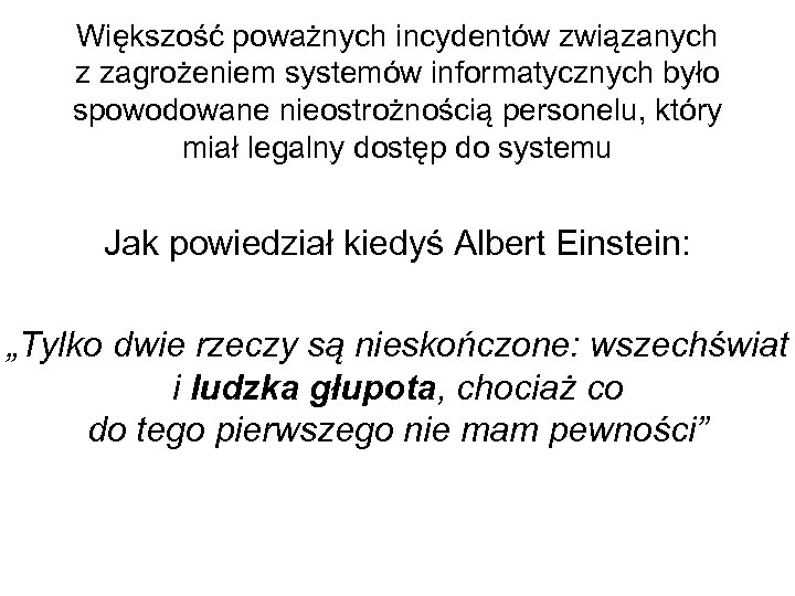 Większość poważnych incydentów związanych z zagrożeniem systemów informatycznych było spowodowane nieostrożnością personelu, który miał