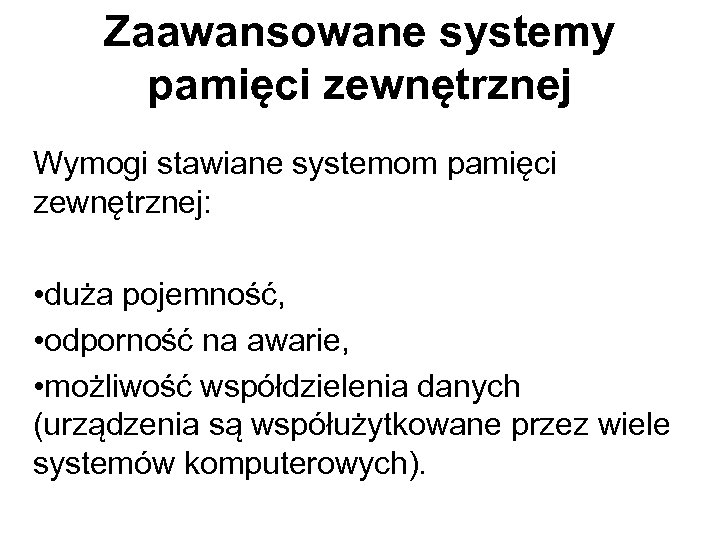 Zaawansowane systemy pamięci zewnętrznej Wymogi stawiane systemom pamięci zewnętrznej: • duża pojemność, • odporność