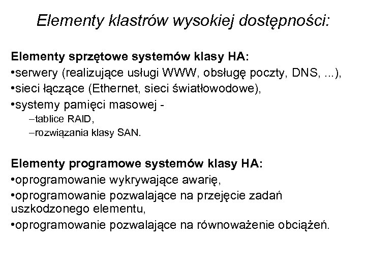 Elementy klastrów wysokiej dostępności: Elementy sprzętowe systemów klasy HA: • serwery (realizujące usługi WWW,