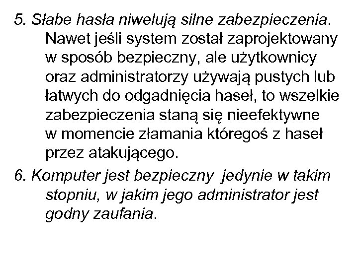 5. Słabe hasła niwelują silne zabezpieczenia. Nawet jeśli system został zaprojektowany w sposób bezpieczny,