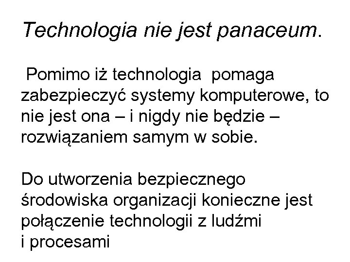 Technologia nie jest panaceum. Pomimo iż technologia pomaga zabezpieczyć systemy komputerowe, to nie jest