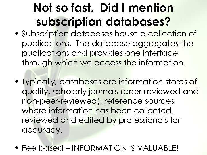 Not so fast. Did I mention subscription databases? • Subscription databases house a collection