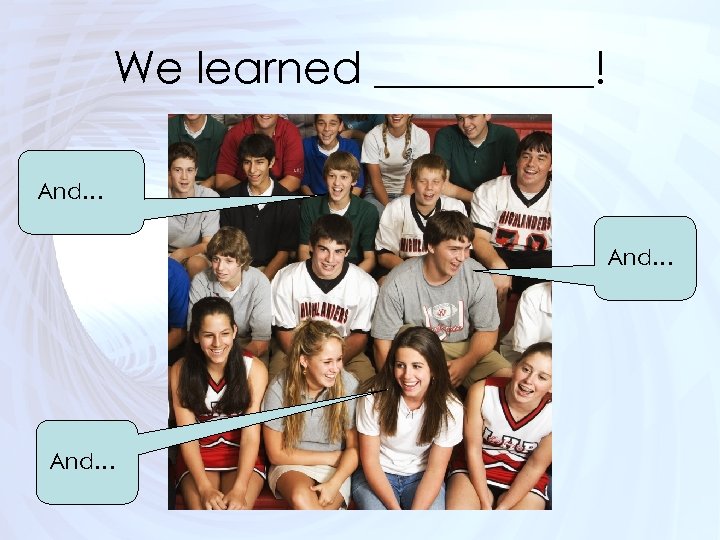 We learned _____! And… 