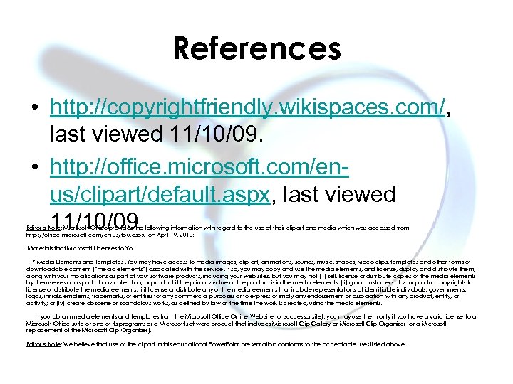 References • http: //copyrightfriendly. wikispaces. com/, last viewed 11/10/09. • http: //office. microsoft. com/enus/clipart/default.