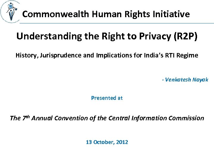 Commonwealth Human Rights Initiative Understanding the Right to Privacy (R 2 P) History, Jurisprudence