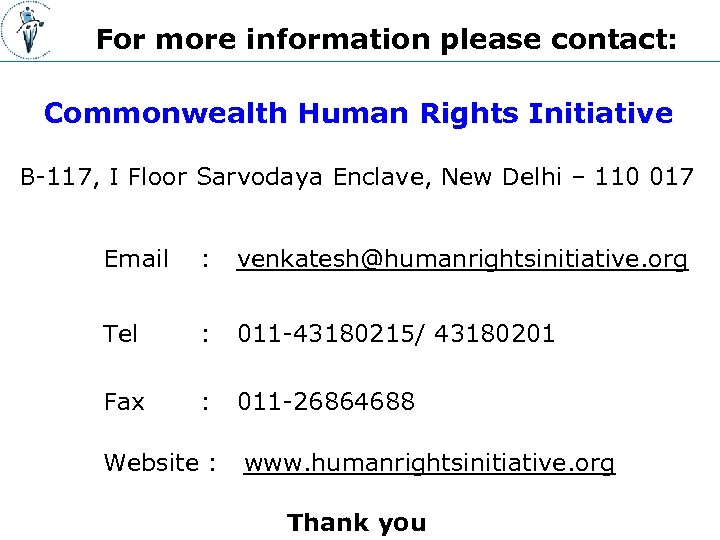 For more information please contact: Commonwealth Human Rights Initiative B-117, I Floor Sarvodaya Enclave,