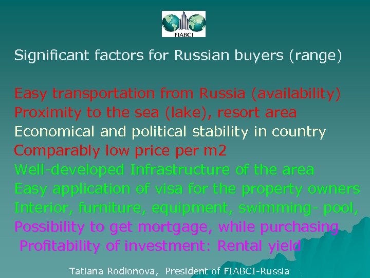 Significant factors for Russian buyers (range) Easy transportation from Russia (availability) Proximity to the