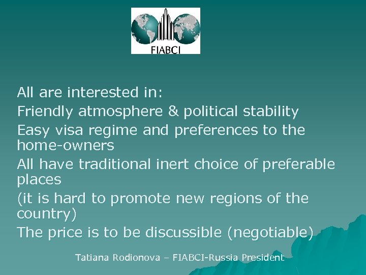 All are interested in: Friendly atmosphere & political stability Easy visa regime and preferences