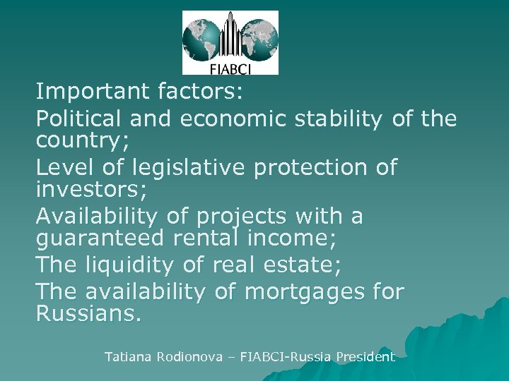 Important factors: Political and economic stability of the country; Level of legislative protection of