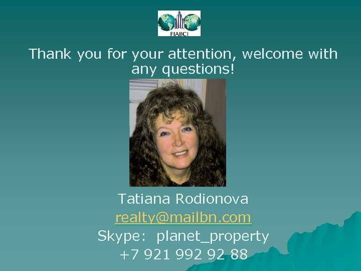 Thank you for your attention, welcome with any questions! Tatiana Rodionova realty@mailbn. com Skype: