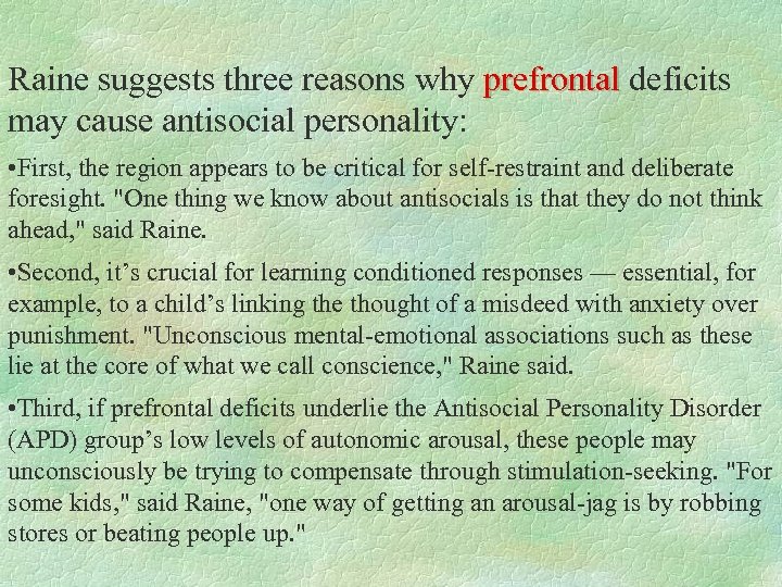 Raine suggests three reasons why prefrontal deficits may cause antisocial personality: • First, the