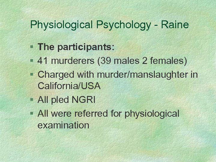 Physiological Psychology - Raine § The participants: § 41 murderers (39 males 2 females)