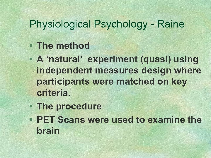 Physiological Psychology - Raine § The method § A ‘natural’ experiment (quasi) using independent