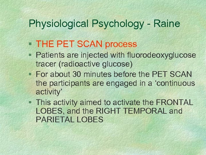 Physiological Psychology - Raine § THE PET SCAN process § Patients are injected with