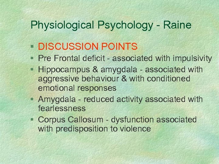 Physiological Psychology - Raine § DISCUSSION POINTS § Pre Frontal deficit - associated with