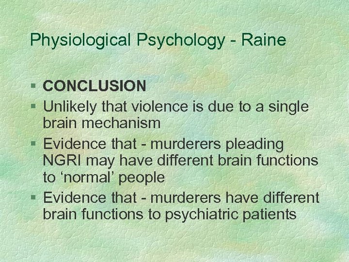 Physiological Psychology - Raine § CONCLUSION § Unlikely that violence is due to a