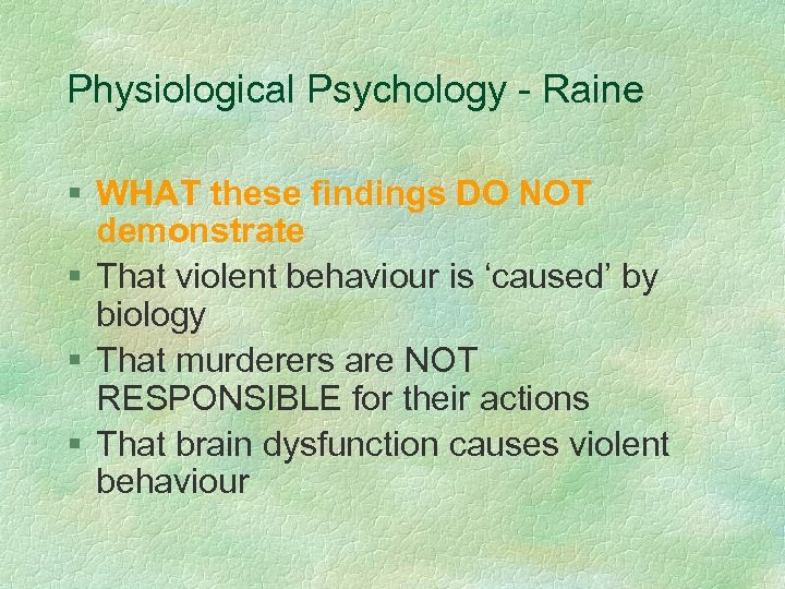 Physiological Psychology - Raine § WHAT these findings DO NOT demonstrate § That violent