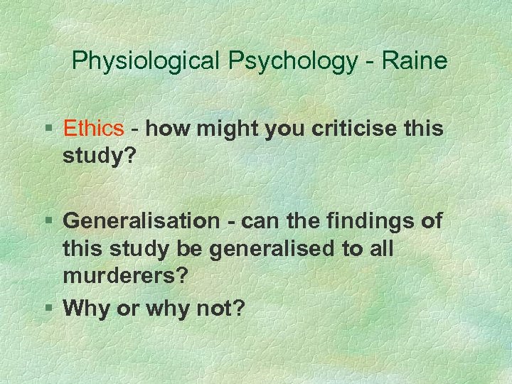 Physiological Psychology - Raine § Ethics - how might you criticise this study? §