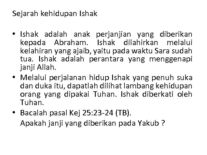 Sejarah kehidupan Ishak • Ishak adalah anak perjanjian yang diberikan kepada Abraham. Ishak dilahirkan