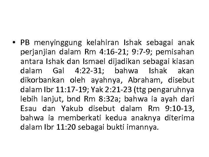  • PB menyinggung kelahiran Ishak sebagai anak perjanjian dalam Rm 4: 16 -21;