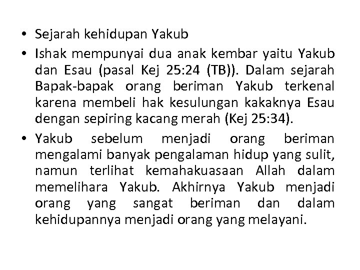  • Sejarah kehidupan Yakub • Ishak mempunyai dua anak kembar yaitu Yakub dan