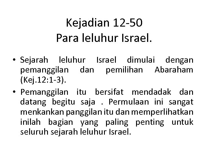 Kejadian 12 -50 Para leluhur Israel. • Sejarah leluhur Israel dimulai dengan pemanggilan dan