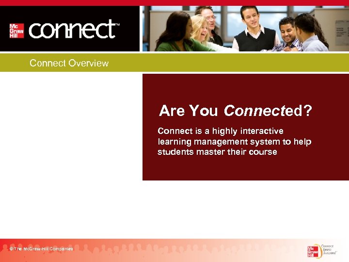 Connect Overview Are You Connected? Connect is a highly interactive learning management system to