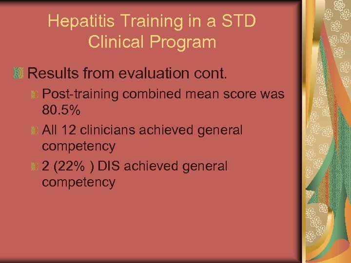 Hepatitis Training in a STD Clinical Program Results from evaluation cont. Post-training combined mean