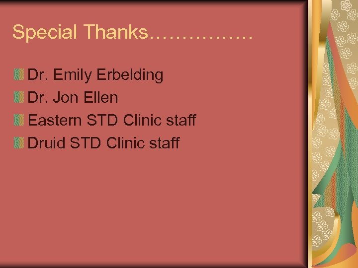 Special Thanks……………. Dr. Emily Erbelding Dr. Jon Ellen Eastern STD Clinic staff Druid STD