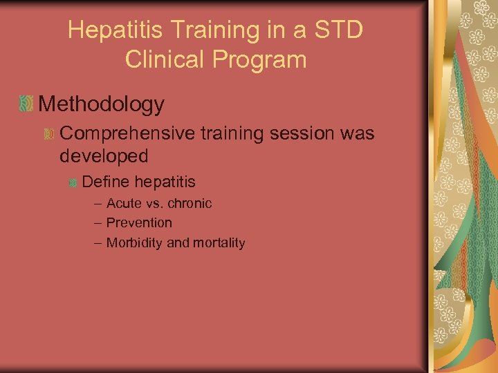 Hepatitis Training in a STD Clinical Program Methodology Comprehensive training session was developed Define