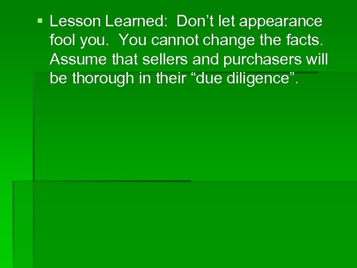 § Lesson Learned: Don’t let appearance fool you. You cannot change the facts. Assume