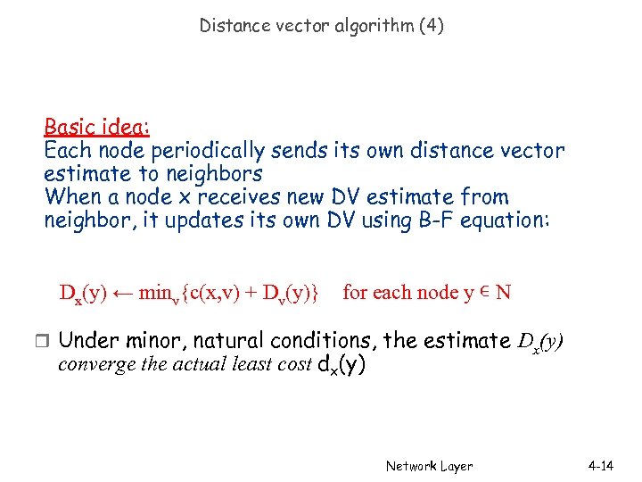 Distance vector algorithm (4) Basic idea: Each node periodically sends its own distance vector