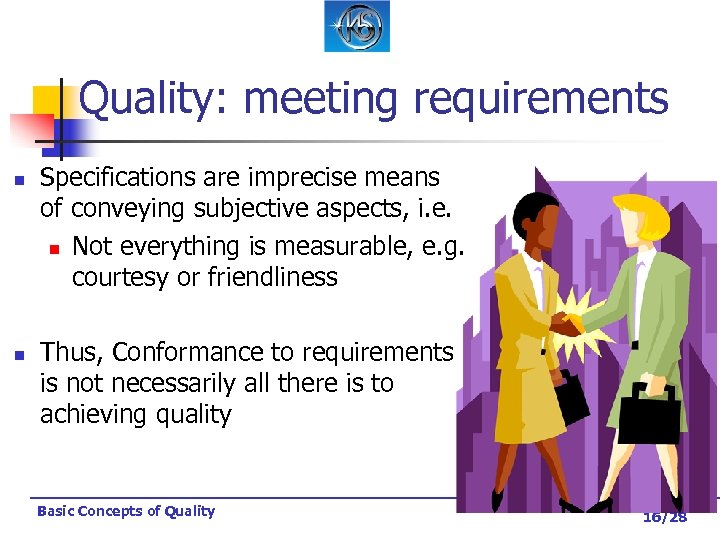 Quality: meeting requirements n n Specifications are imprecise means of conveying subjective aspects, i.