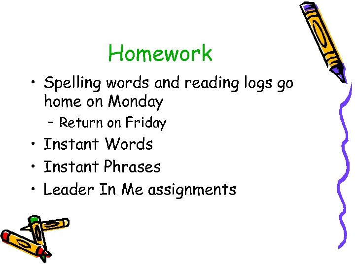 Homework • Spelling words and reading logs go home on Monday – Return on