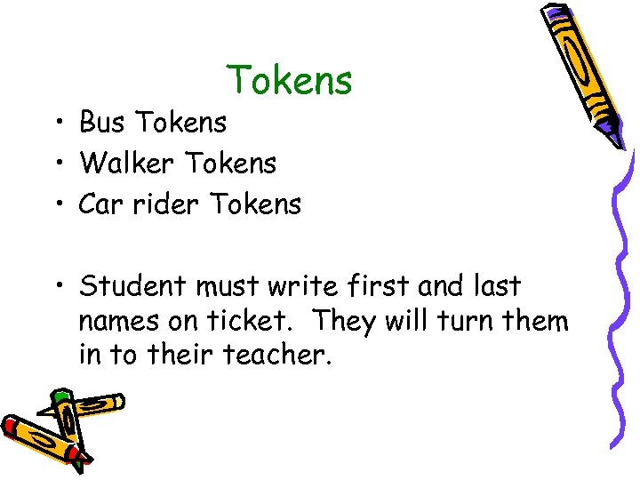 Tokens • Bus Tokens • Walker Tokens • Car rider Tokens • Student must