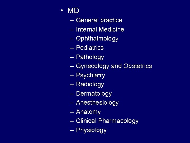  • MD – – – – General practice Internal Medicine Ophthalmology Pediatrics Pathology