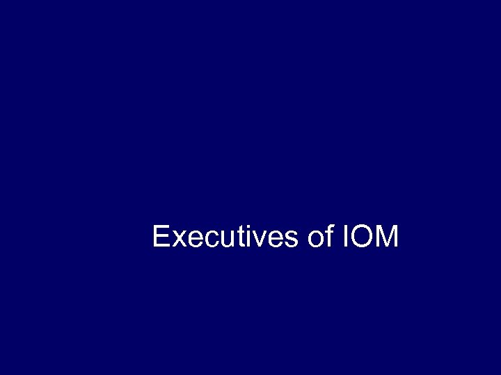 Executives of IOM 