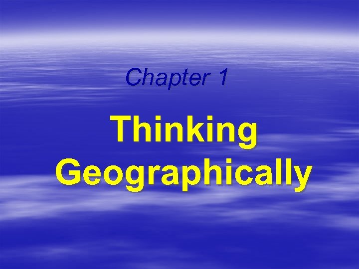 Chapter 1 Thinking Geographically 