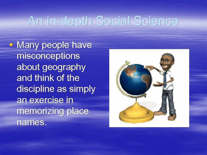 An in-depth Social Science § Many people have misconceptions about geography and think of