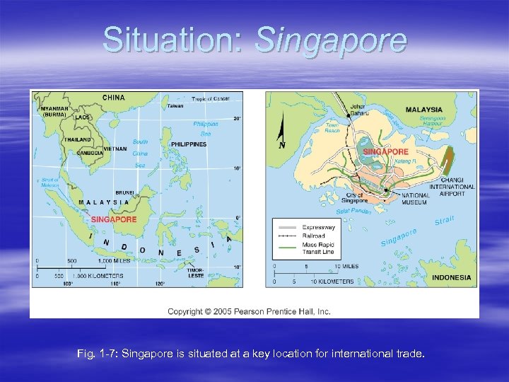 Situation: Singapore Fig. 1 -7: Singapore is situated at a key location for international