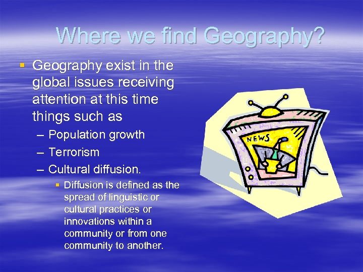 Where we find Geography? § Geography exist in the global issues receiving attention at