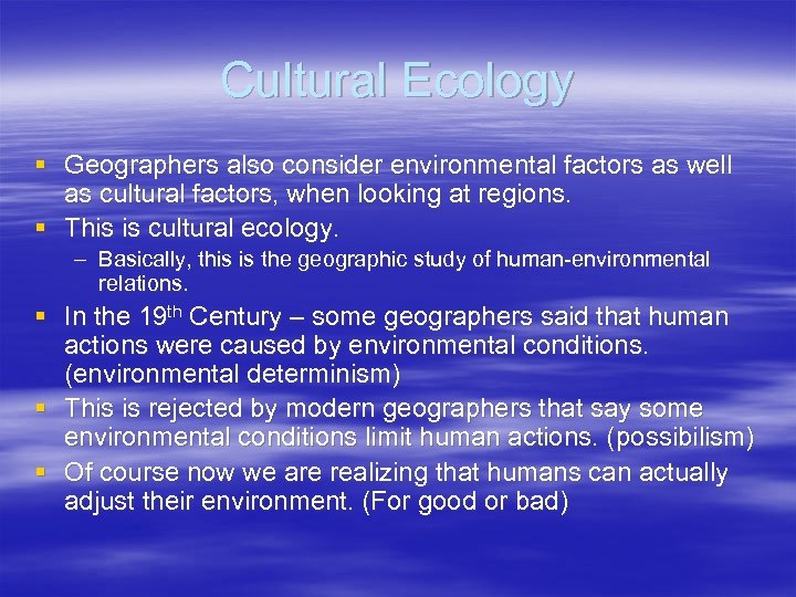 Cultural Ecology § Geographers also consider environmental factors as well as cultural factors, when