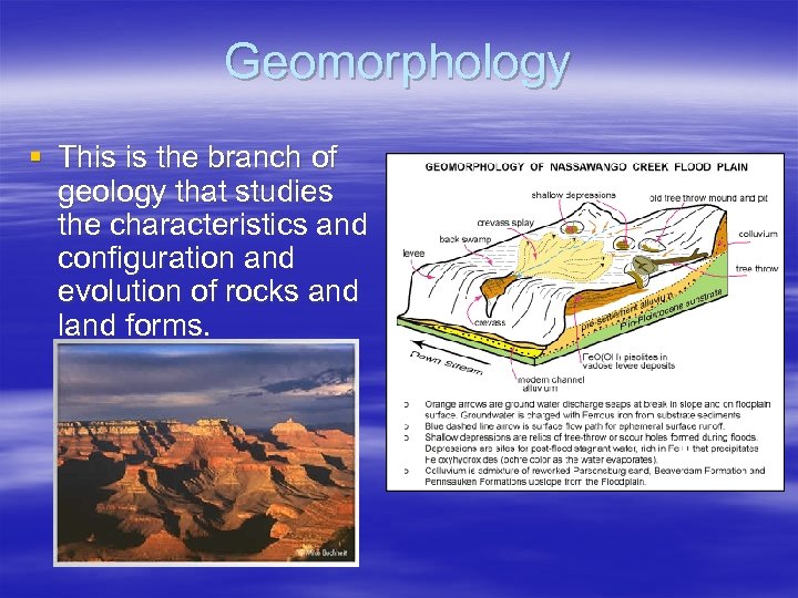 Geomorphology § This is the branch of geology that studies the characteristics and configuration