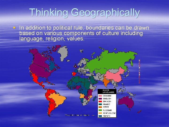 Thinking Geographically § In addition to political rule, boundaries can be drawn based on