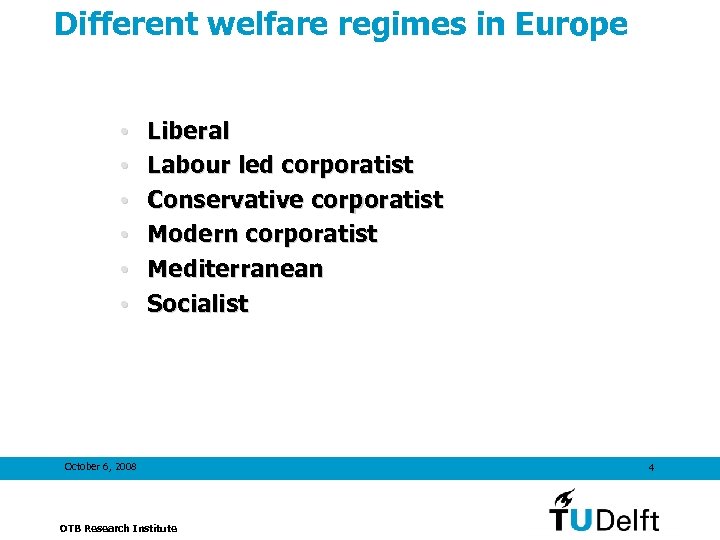 Different welfare regimes in Europe • • • Liberal Labour led corporatist Conservative corporatist