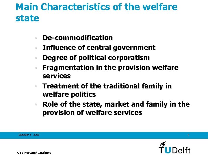 Main Characteristics of the welfare state De-commodification Influence of central government Degree of political