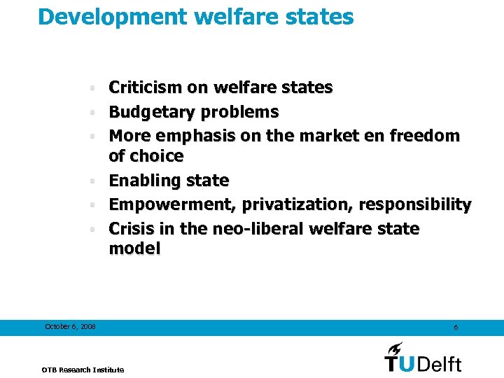 Development welfare states Criticism on welfare states Budgetary problems More emphasis on the market